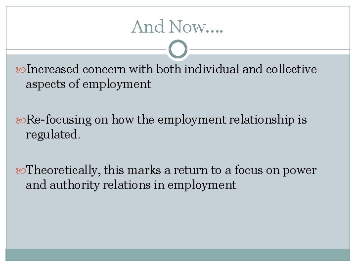 And Now…. Increased concern with both individual and collective aspects of employment Re-focusing on