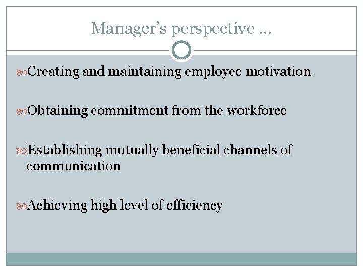 Manager’s perspective … Creating and maintaining employee motivation Obtaining commitment from the workforce Establishing