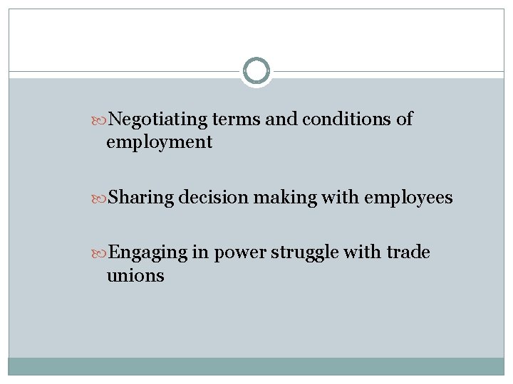  Negotiating terms and conditions of employment Sharing decision making with employees Engaging in