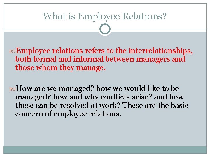 What is Employee Relations? Employee relations refers to the interrelationships, both formal and informal