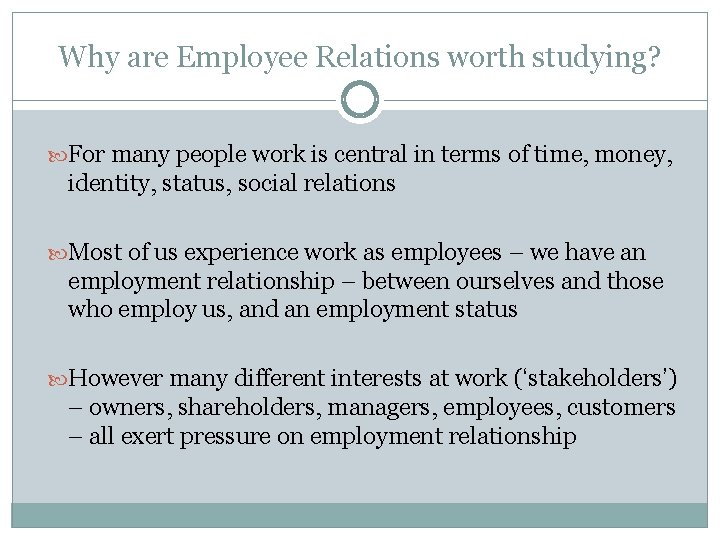 Why are Employee Relations worth studying? For many people work is central in terms