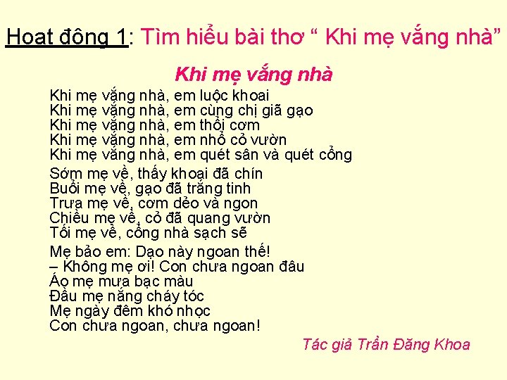 Hoạt động 1: Tìm hiểu bài thơ “ Khi mẹ vắng nhà” Khi mẹ