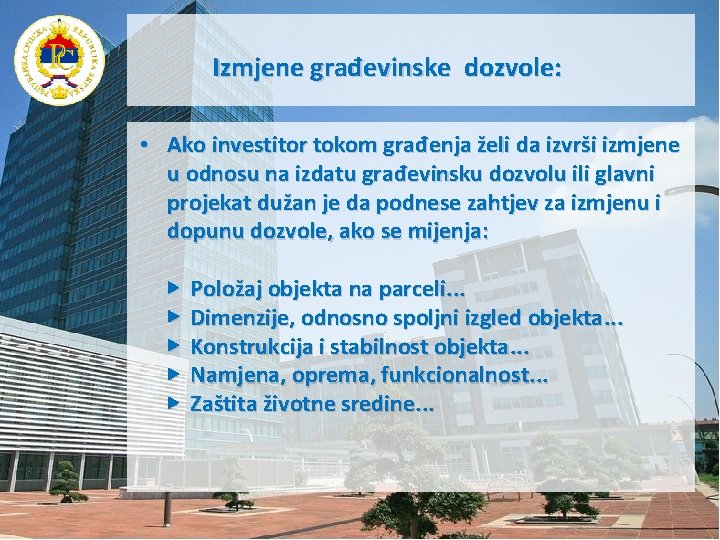 Izmjene građevinske dozvole: • Ako investitor tokom građenja želi da izvrši izmjene u odnosu