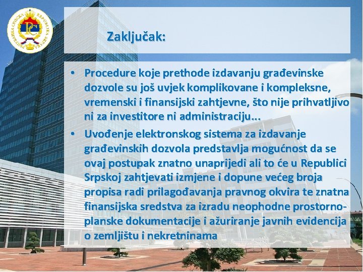 Zaključak: • Procedure koje prethode izdavanju građevinske dozvole su još uvjek komplikovane i kompleksne,