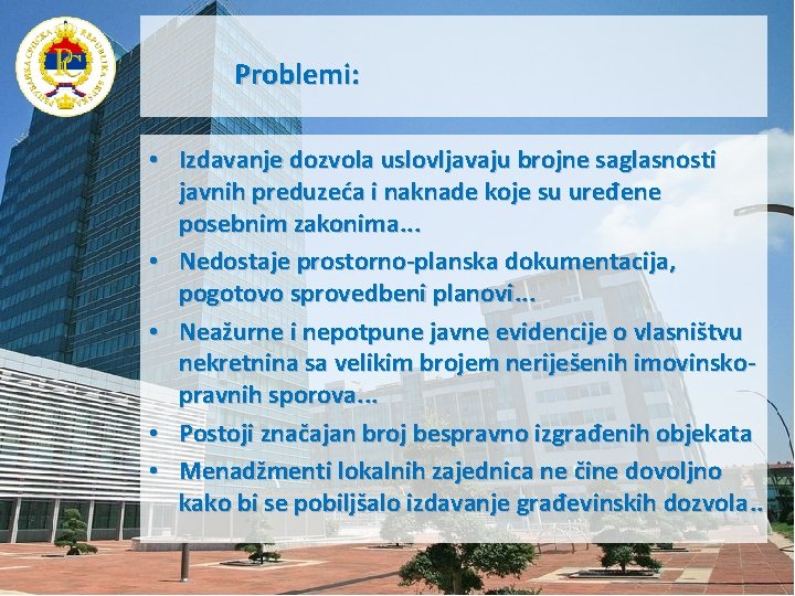 Problemi: • Izdavanje dozvola uslovljavaju brojne saglasnosti javnih preduzeća i naknade koje su uređene