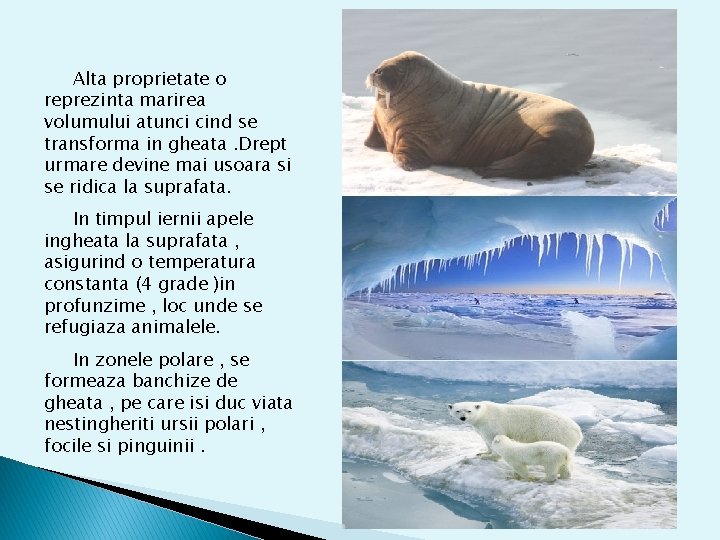 Alta proprietate o reprezinta marirea volumului atunci cind se transforma in gheata. Drept urmare