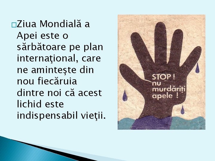 �Ziua Mondială a Apei este o sărbătoare pe plan internaţional, care ne aminteşte din