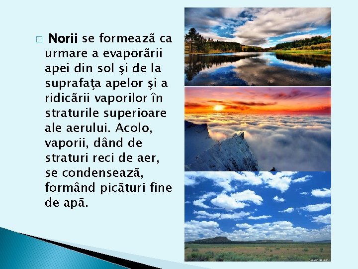 � Norii se formeazã ca urmare a evaporãrii apei din sol şi de la