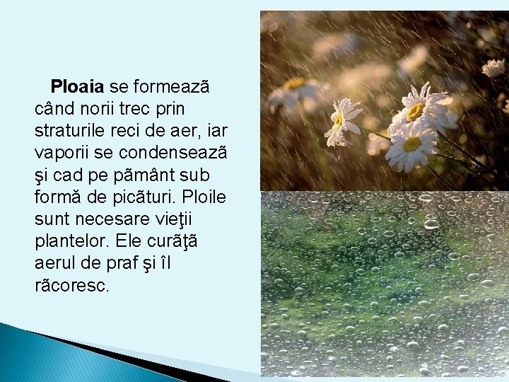 Ploaia se formeazã când norii trec prin straturile reci de aer, iar vaporii se