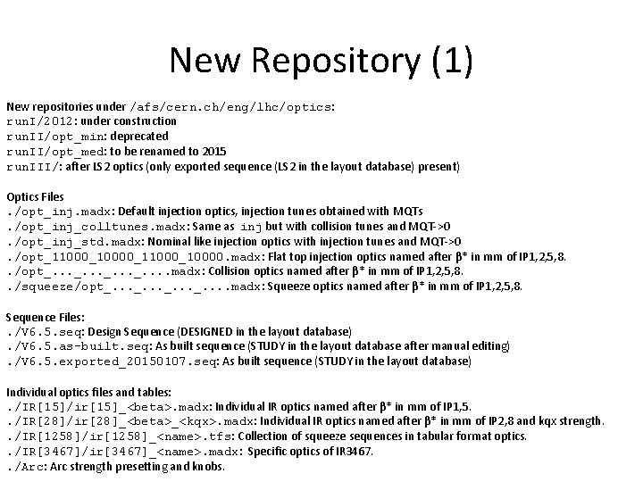 New Repository (1) New repositories under /afs/cern. ch/eng/lhc/optics: run. I/2012: under construction run. II/opt_min: