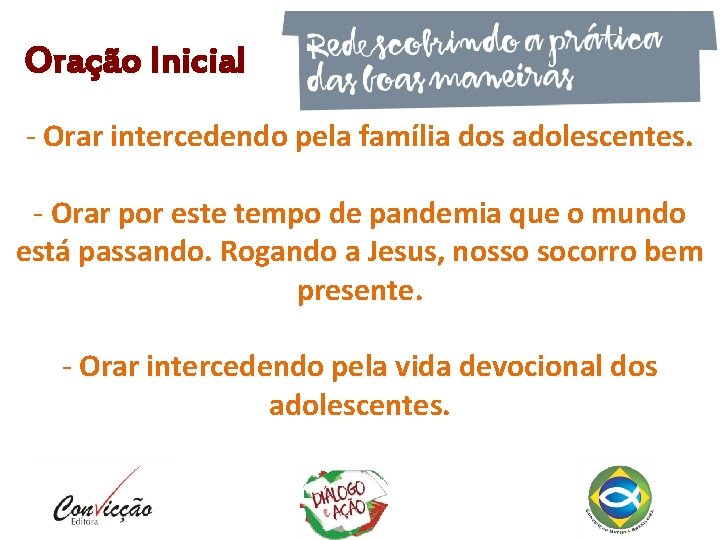 Oração Inicial - Orar intercedendo pela família dos adolescentes. - Orar por este tempo