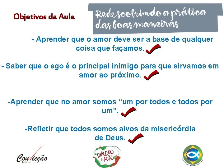 Objetivos da Aula - Aprender que o amor deve ser a base de qualquer Objetivos da Aula - Aprender que o amor deve ser a base de qualquer