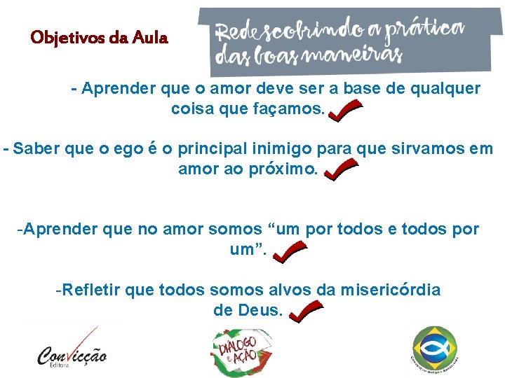 Objetivos da Aula - Aprender que o amor deve ser a base de qualquer