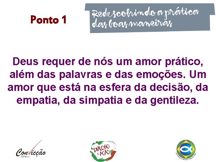Ponto 1 Deus requer de nós um amor prático, além das palavras e das Ponto 1 Deus requer de nós um amor prático, além das palavras e das