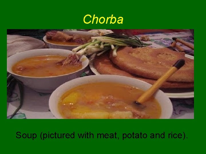 Chorba Soup (pictured with meat, potato and rice). 