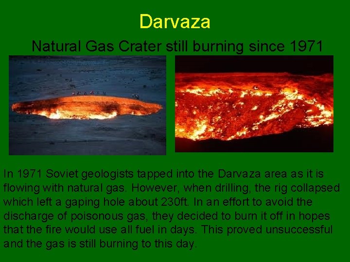 Darvaza Natural Gas Crater still burning since 1971 In 1971 Soviet geologists tapped into