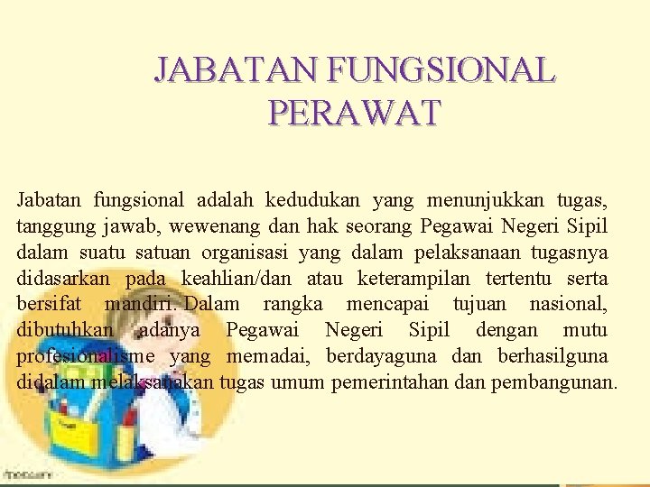 DASAR HUKUM KENAIKAN PANGKAT JABATAN FUNGSIONAL PERAWAT Jabatan fungsional adalah kedudukan yang menunjukkan tugas,