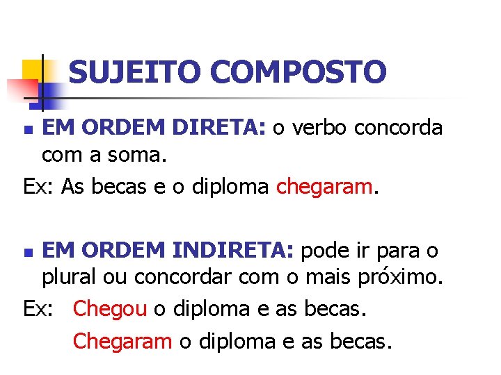 SUJEITO COMPOSTO EM ORDEM DIRETA: o verbo concorda com a soma. Ex: As becas