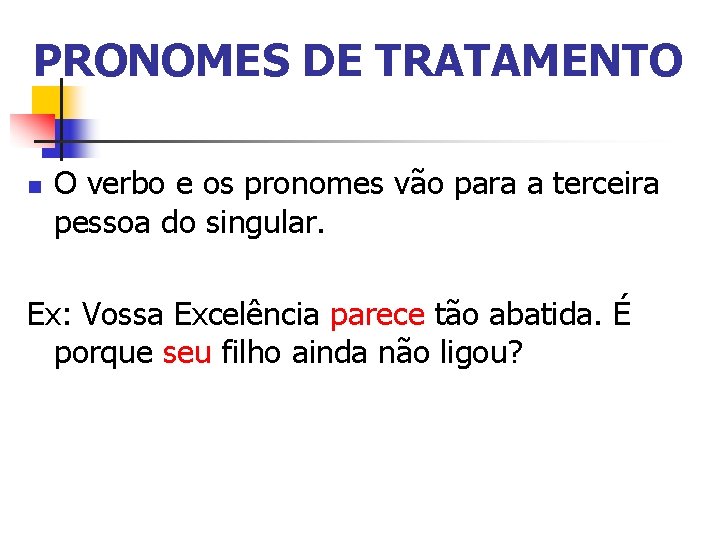 PRONOMES DE TRATAMENTO n O verbo e os pronomes vão para a terceira pessoa