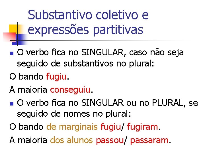 Substantivo coletivo e expressões partitivas O verbo fica no SINGULAR, caso não seja seguido