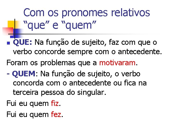 Com os pronomes relativos “que” e “quem” QUE: Na função de sujeito, faz com