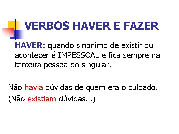 VERBOS HAVER E FAZER HAVER: quando sinônimo de existir ou acontecer é IMPESSOAL e