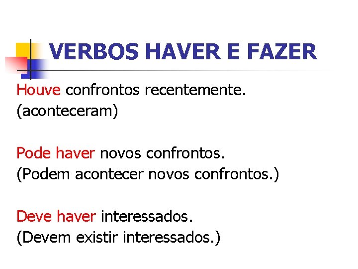 VERBOS HAVER E FAZER Houve confrontos recentemente. (aconteceram) Pode haver novos confrontos. (Podem acontecer