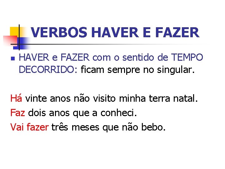VERBOS HAVER E FAZER n HAVER e FAZER com o sentido de TEMPO DECORRIDO: