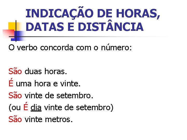 INDICAÇÃO DE HORAS, DATAS E DIST NCIA O verbo concorda com o número: São