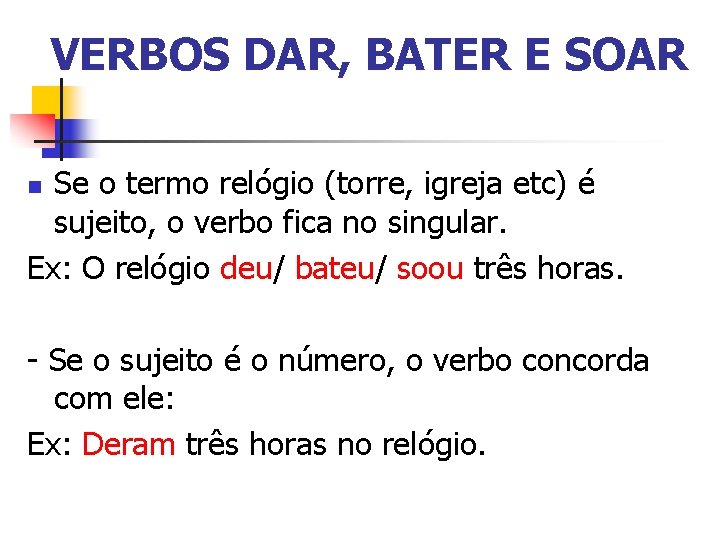 VERBOS DAR, BATER E SOAR Se o termo relógio (torre, igreja etc) é sujeito,