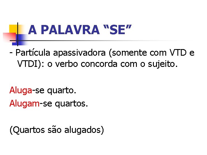 A PALAVRA “SE” - Partícula apassivadora (somente com VTD e VTDI): o verbo concorda