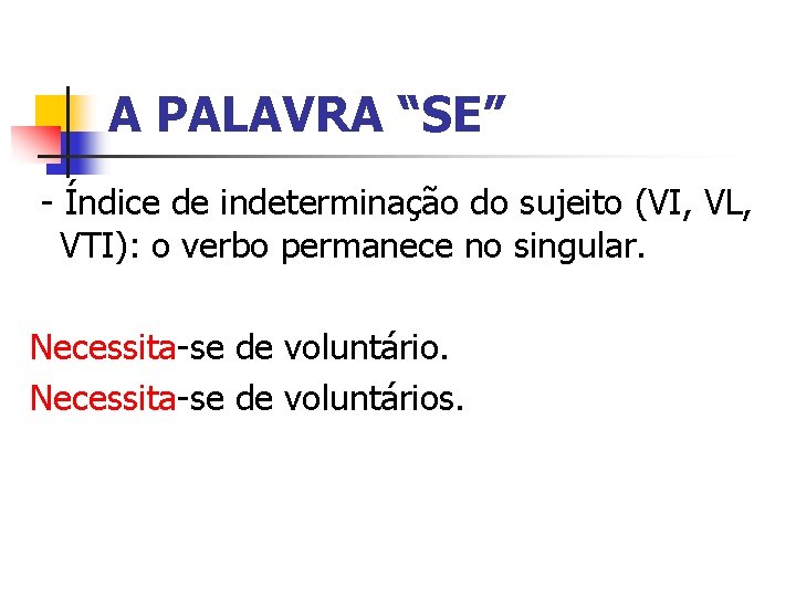 A PALAVRA “SE” - Índice de indeterminação do sujeito (VI, VL, VTI): o verbo