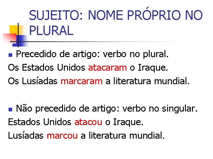 SUJEITO: NOME PRÓPRIO NO PLURAL Precedido de artigo: verbo no plural. Os Estados Unidos