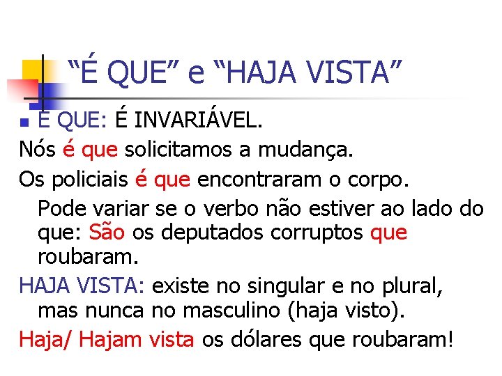 “É QUE” e “HAJA VISTA” É QUE: É INVARIÁVEL. Nós é que solicitamos a
