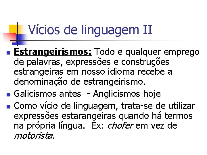 Vícios de linguagem II n n n Estrangeirismos: Todo e qualquer emprego de palavras,