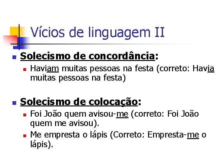 Vícios de linguagem II n Solecismo de concordância: n n Haviam muitas pessoas na