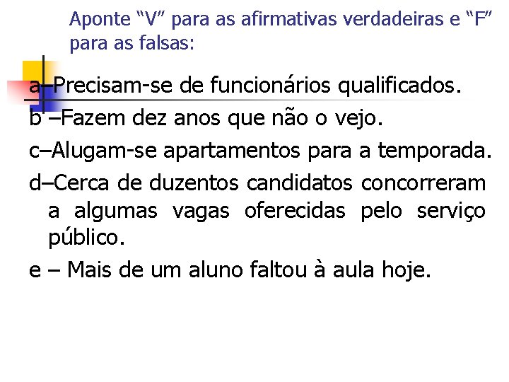Aponte “V” para as afirmativas verdadeiras e “F” para as falsas: a–Precisam-se de funcionários