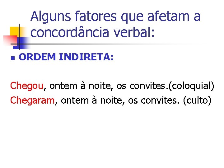 Alguns fatores que afetam a concordância verbal: n ORDEM INDIRETA: Chegou, ontem à noite,
