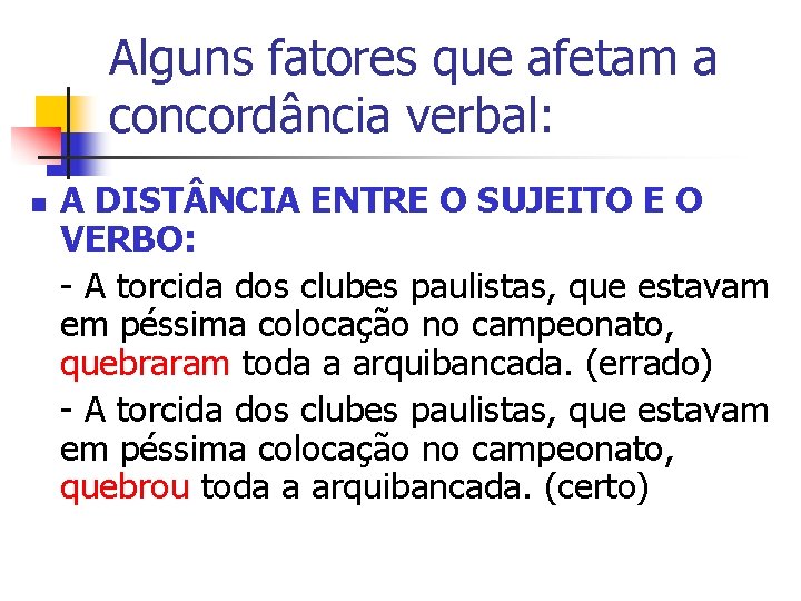 Alguns fatores que afetam a concordância verbal: n A DIST NCIA ENTRE O SUJEITO