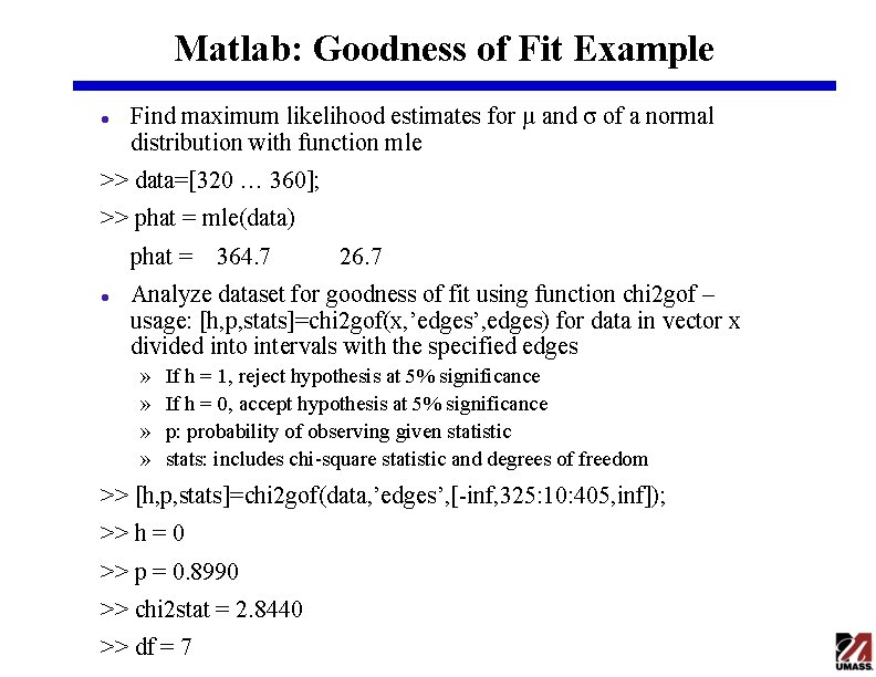 Matlab: Goodness of Fit Example l Find maximum likelihood estimates for µ and σ