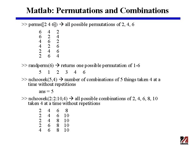 Matlab: Permutations and Combinations >> perms([2 4 6]) all possible permutations of 2, 4,