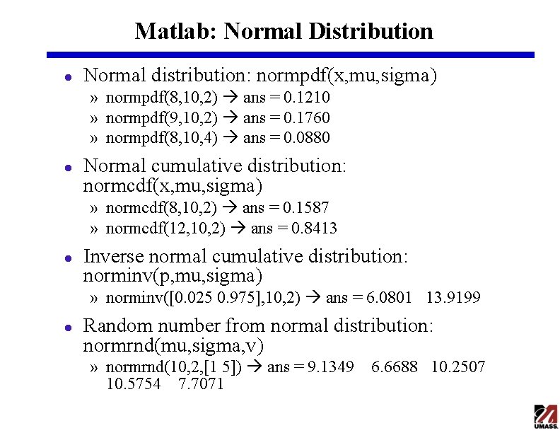 Matlab: Normal Distribution l Normal distribution: normpdf(x, mu, sigma) » normpdf(8, 10, 2) ans