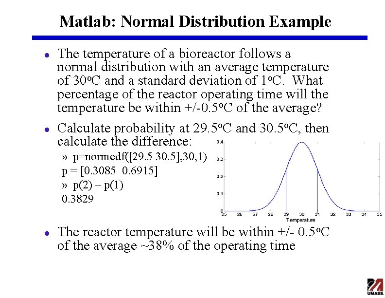 Matlab: Normal Distribution Example l l The temperature of a bioreactor follows a normal