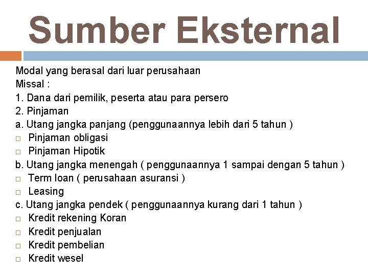 Sumber Eksternal Modal yang berasal dari luar perusahaan Missal : 1. Dana dari pemilik,