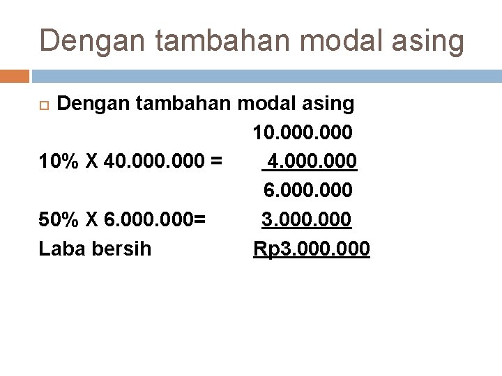 Dengan tambahan modal asing 10. 000 10% X 40. 000 = 4. 000 6.