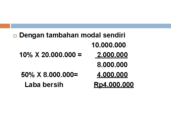  Dengan tambahan modal sendiri 10. 000 10% X 20. 000 = 2. 000