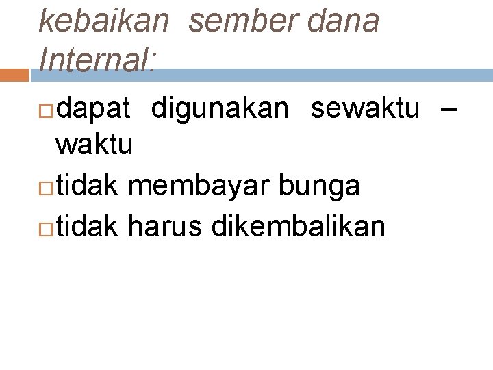 kebaikan sember dana Internal: dapat digunakan sewaktu – waktu tidak membayar bunga tidak harus