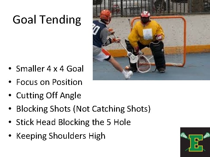 Goal Tending • • • Smaller 4 x 4 Goal Focus on Position Cutting