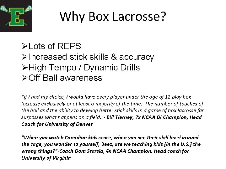 Why Box Lacrosse? ØLots of REPS ØIncreased stick skills & accuracy ØHigh Tempo /