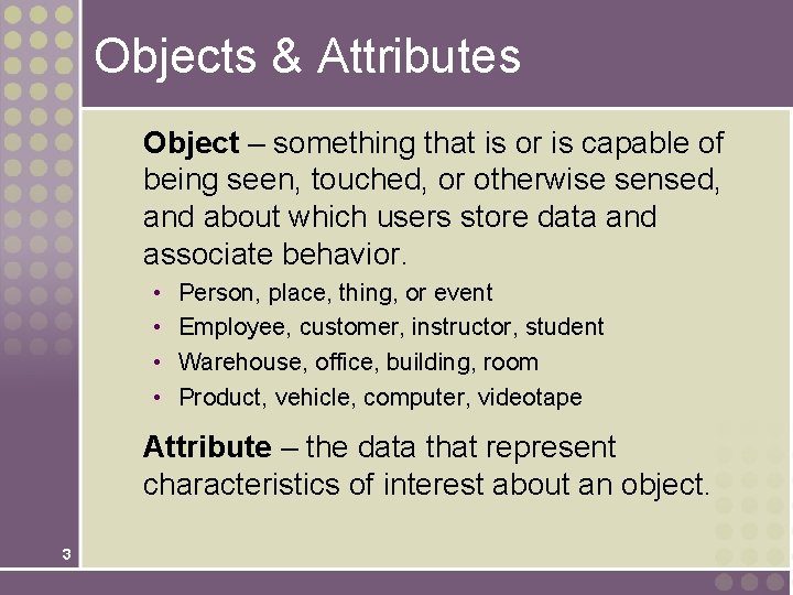 Objects & Attributes Object – something that is or is capable of being seen,